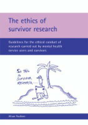 The Ethics of Survivor Research: Guidelines for the Ethical Conduct of Research Carried Out by Mental Health Service Users and Survivors