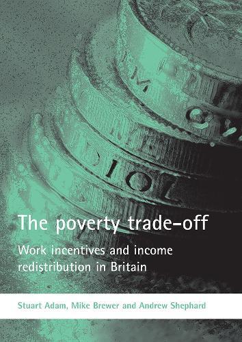 The poverty trade-off: Work incentives and income redistribution in Britain