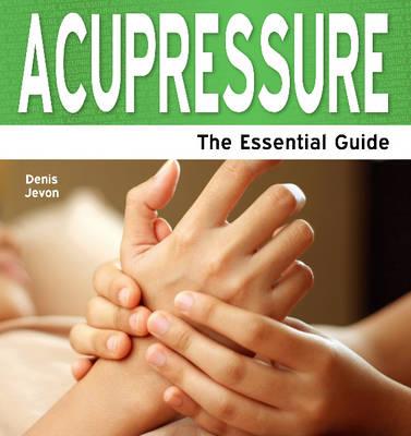 Acupressure: The Essential Guide