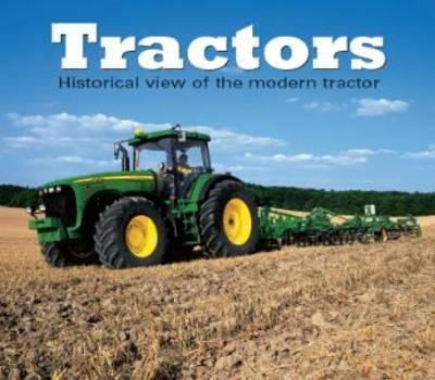 Tractors: A Historical View of the Modern Tractor