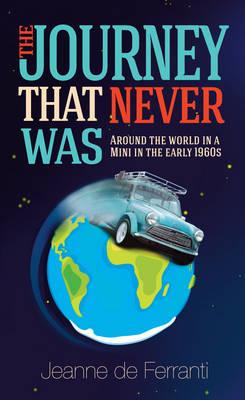 The Journey That Never Was: Around the World in a Mini in the Early 1960's
