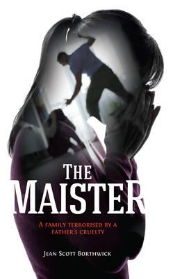The Maister: A Family Terrorised by a Father's Cruelty