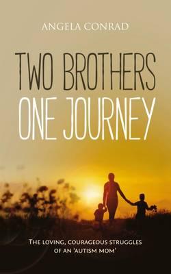 Two Brothers, One Journey: The Loving, Courageous Struggles of an 'Autism Mom'