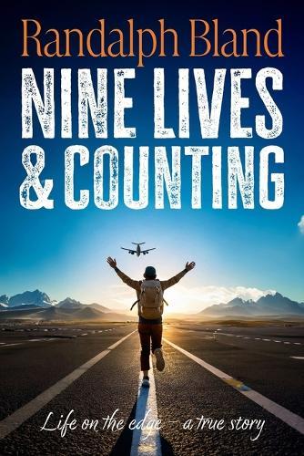 Nine Lives and Counting: Life on the edge - a true story