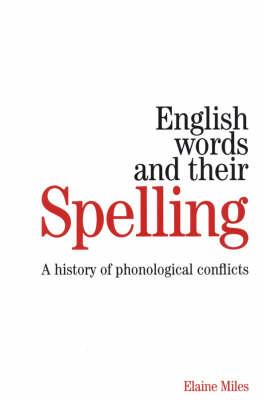 English Words and their Spelling: A History of Phonological Conflicts