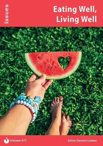 Eating Well, Living Well: Issues PSHE & RSE Resources for Key Stage 3 & 4