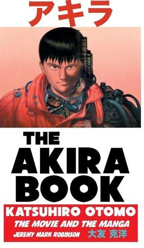 The Akira Book: Katsuhiro Otomo: The Movie and the Manga