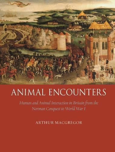 Animal Encounters: Human and Animal Interaction in Britain from the Norman Conquest to World War I
