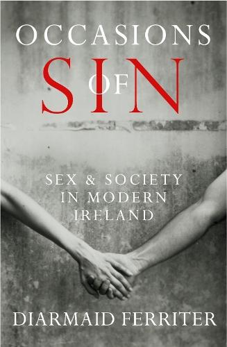 Occasions of Sin: Sex and Society in Modern Ireland