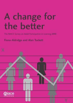 A Change for the Better: The NIACE Survey on Adult Participation in Learning 2010