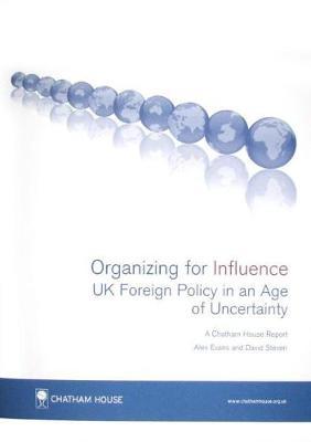 Organizing for Influence: UK Foreign Policy in an Age of Uncertainty