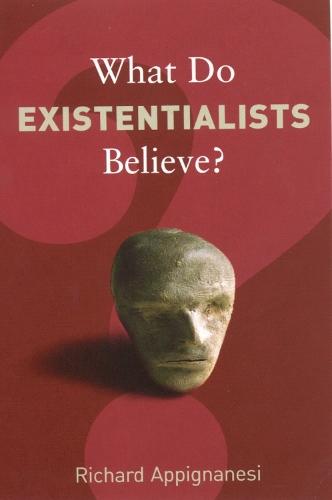 What Do Existentialists Believe?