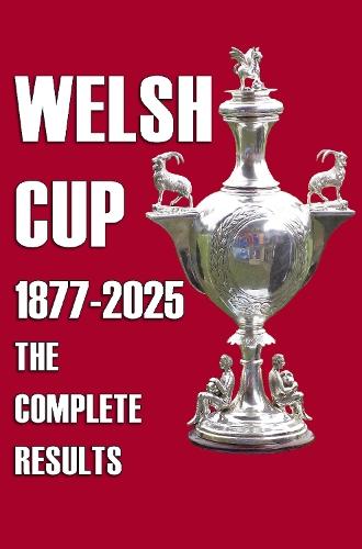 Welsh Cup 1877-2025 - The Complete Results
