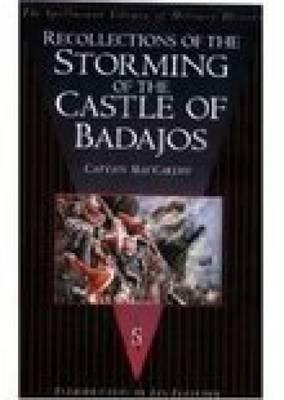Recollections of the Storming of the Castle of Badajos: The Spellmount Library of Military History