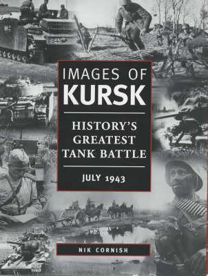 Images of Kursk: History's Greatest Tank Battle, July 1943