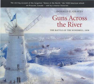 Guns Across the River: The Battle of the Windmill, 1838