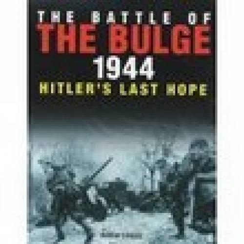 The Battle of the Bulge 1944: Hitler's Last Hope