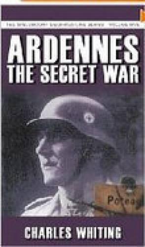 Ardennes: The Secret War: The Spellmount Siegfried Line Series Volume Five