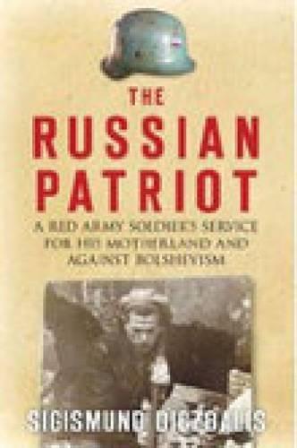 The Russian Patriot: A Red Army Soldier's Service for His Motherland and Against Bolshevism
