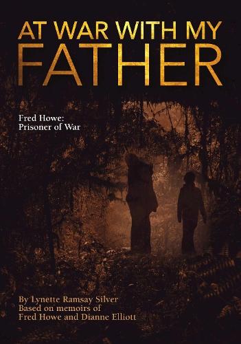 At War with My Father Fred Howe: Prisoner of War