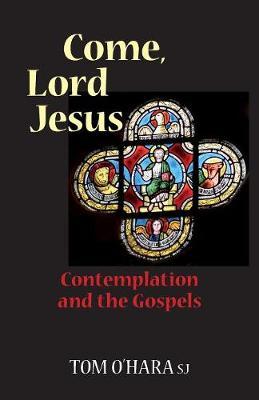 Come, Lord Jesus: Contemplation and the Gospels