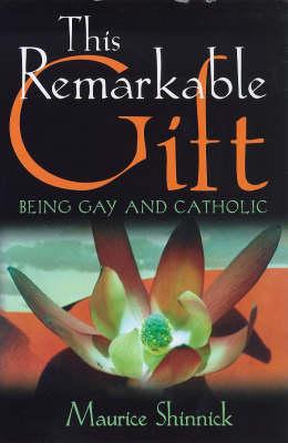 This Remarkable Gift: Being gay and Catholic
