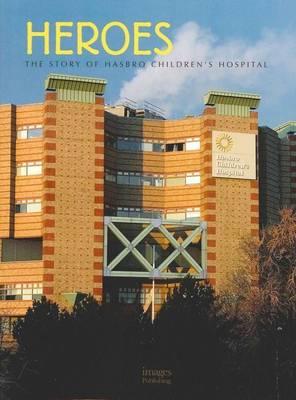 Heroes the Story of Hasbro Childrens Hospital