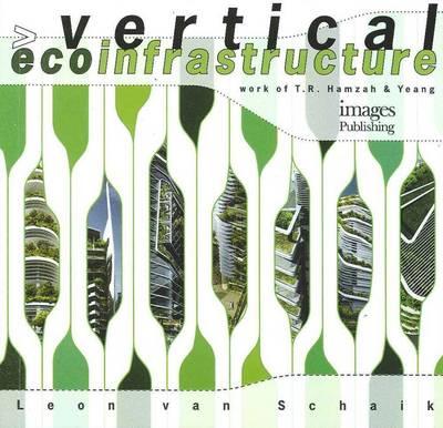 Vertical Ecoinfrastructure: The Work of T.R. Hamzah and Yeang