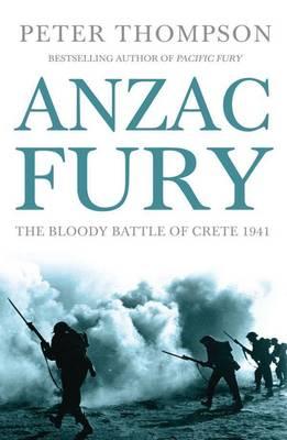 Anzac Fury: The Bloody Battle of Crete 1941