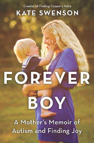 Forever Boy: A Mother's Memoir of Autism and Finding Joy