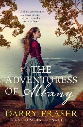 The Adventuress of Albany: perfect summer 2025 roadtrip reading, the new Australian historical adventure fiction from a bestselling author.