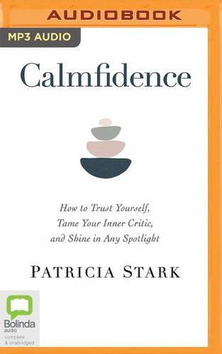 Calmfidence: How to Trust Yourself, Tame Your Inner Critic, and Shine in Any Spotlight