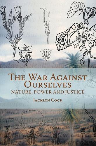 War Against Ourselves: Nature, Power and Justice