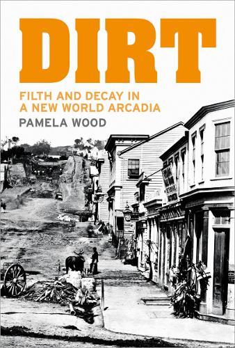 Dirt: Filth and Decay in a New World Arcadia
