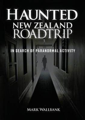 Haunted New Zealand Roadtrip: In Search of Paranormal Activity