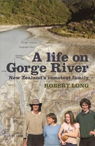 A Life On Gorge River: New Zealand's Remotest Family