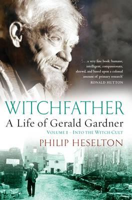 WITCHFATHER: A Life of Gerald Gardner