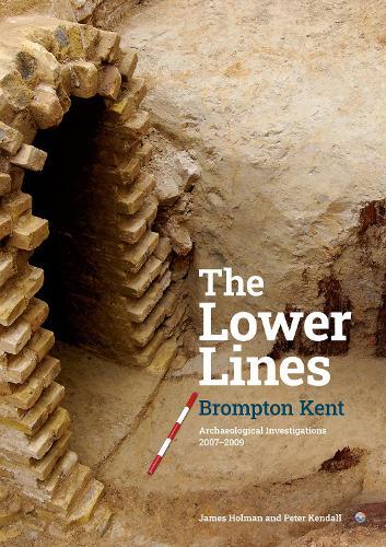 The Lower Lines Brompton Kent: Archaeological Investigations 2007–2009