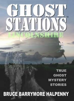 Ghost Stations Lincolnshire: True Ghost Mystery Stories