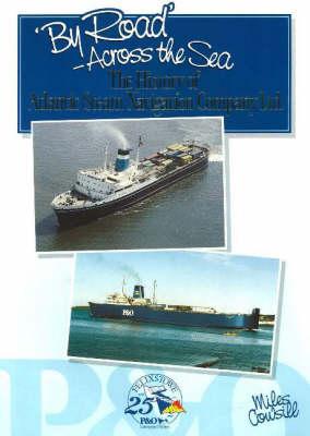 By Road - Across the Sea: The History of Atlantic Steam Navigation Company Ltd