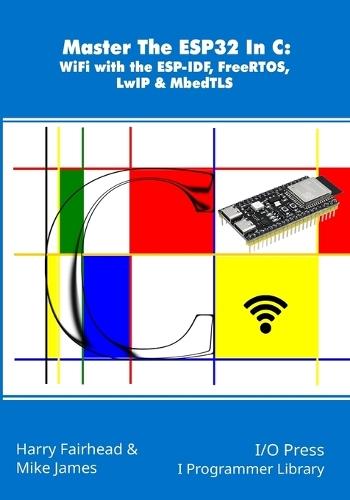 Master The ESP32 In C: WiFi with the ESP-IDF, FreeRTOS, LwIP & MbedTLS