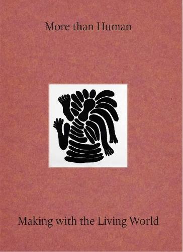 More Than Human: Making with the Living World