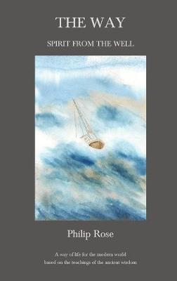 The Way: Spirit from the Well: A way of life for the modern world based on the teachings of the ancient wisdom