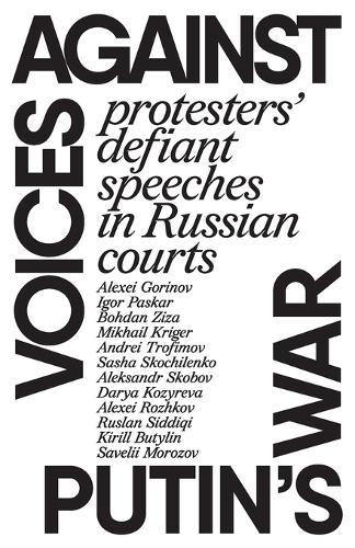 Voices against Putin’s war: Protesters’ defiant speeches in Russian courts