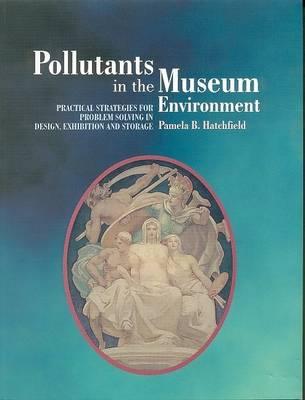 Pollutants in the Museum Environment: Practical Strategies for Problem Solving in Design, Exhibition and Storage