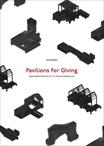Pavilions for Giving: Alternative Practice for Pro Bono Architecture
