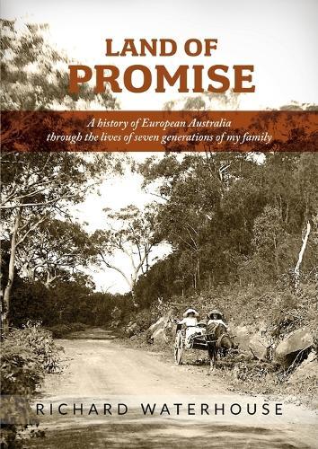 Land of Promise: A history of European Australia through the lives of seven generations of my family