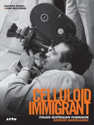 Celluloid Immigrant: Italian Australian Filmmaker Giorgio Mangiamele