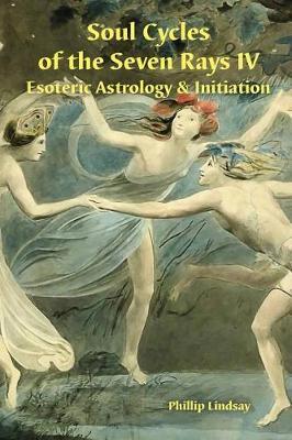 Soul Cycles of the Seven Rays IV: Esoteric Astrology & Initiation