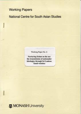 Nurturing Eelam on the Net: The Transmission of Nationalist Ideologies Through Sri Lankan Tamil Websites
